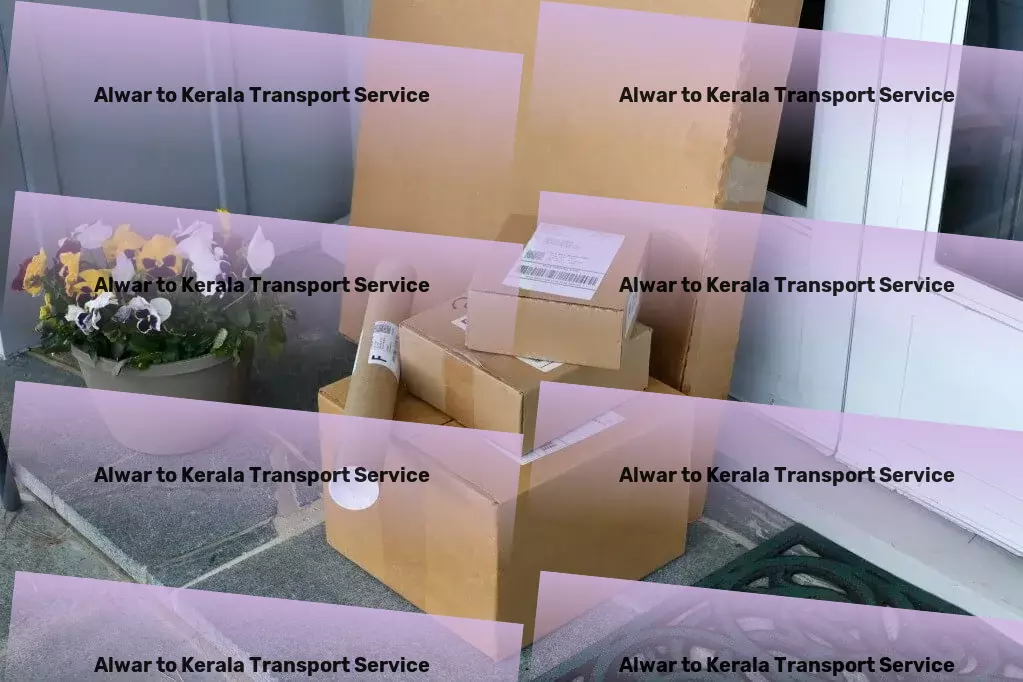 Alwar to Kerala Luggage Courier The art of moving goods perfected in India's context! - Express furniture relocation